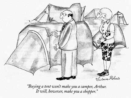 cartoon of couple in a camping store with the caption Buying a tent won't make you a camper, Arthur.  It will, however, make you a shopper.